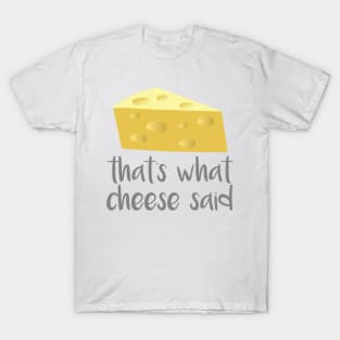Thats What Cheese Said T-Shirt